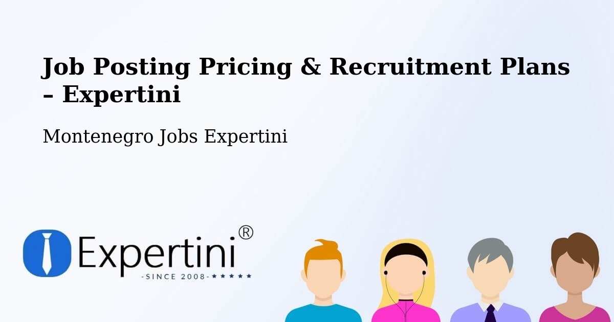 Job Posting Pricing & Recruitment Plans – Risan - Risan, Montenegro Jobs Expertini